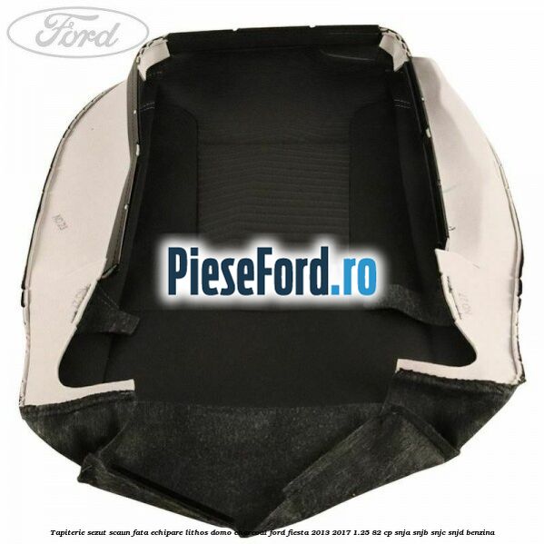 Tapiterie sezut scaun fata echipare lithos domo charcoal Ford Fiesta 2013-2017 1.25 82 cp SNJA, SNJB, SNJC, SNJD benzina