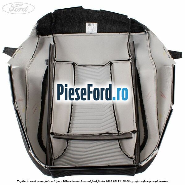 Tapiterie sezut scaun fata echipare lithos domo charcoal Ford Fiesta 2013-2017 1.25 82 cp SNJA, SNJB, SNJC, SNJD benzina