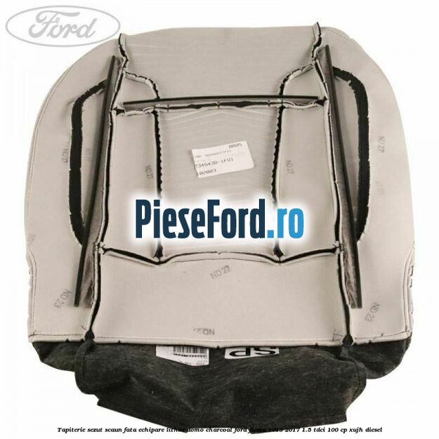 Tapiterie sezut scaun fata echipare lithos domo charcoal Ford Fiesta 2013-2017 1.5 TDCi 100 cp Tapiterie sezut scaun fata echipare lithos domo charcoal Ford Fiesta 2013-2017 1.5 TDCi 100 cp XUJH diesel