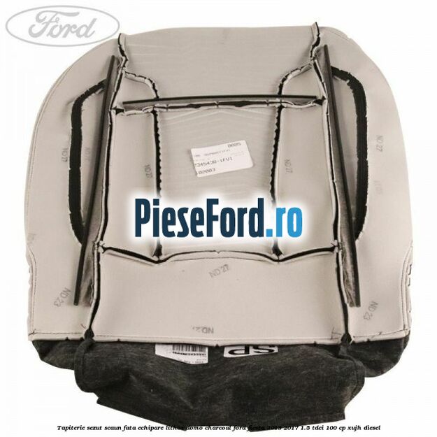 Tapiterie sezut scaun fata echipare lithos domo charcoal Ford Fiesta 2013-2017 1.5 TDCi 100 cp Tapiterie sezut scaun fata echipare lithos domo charcoal Ford Fiesta 2013-2017 1.5 TDCi 100 cp XUJH diesel