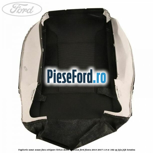 Tapiterie sezut scaun fata echipare lithos domo charcoal Ford Fiesta 2013-2017 1.6 ST 182 cp Tapiterie sezut scaun fata echipare lithos domo charcoal Ford Fiesta 2013-2017 1.6 ST 182 cp JTJA, JTJB benzina