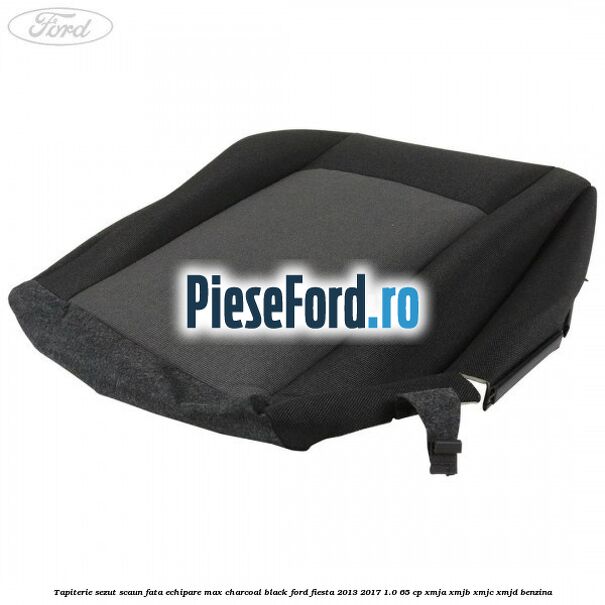 Tapiterie sezut scaun fata echipare max charcoal black Ford Fiesta 2013-2017 1.0 65 cp XMJA, XMJB, XMJC, XMJD benzina