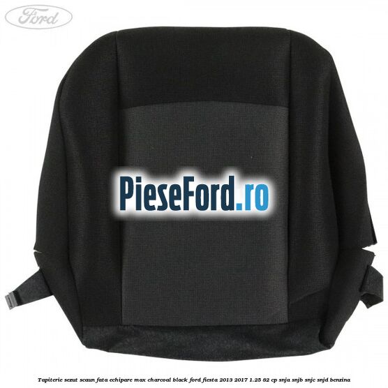 Tapiterie sezut scaun fata echipare max charcoal black Ford Fiesta 2013-2017 1.25 82 cp SNJA, SNJB, SNJC, SNJD benzina