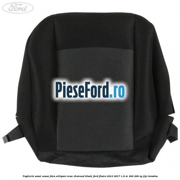Tapiterie sezut scaun fata echipare max charcoal black Ford Fiesta 2013-2017 1.6 ST 200 200 cp JTJC benzina