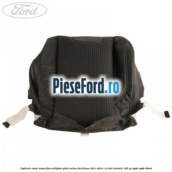 Tapiterie sezut scaun fata echipare piele torino Ford Focus 2011-2014 1.6 TDCi ECOnetic 105 cp NGDA, NGDB diesel