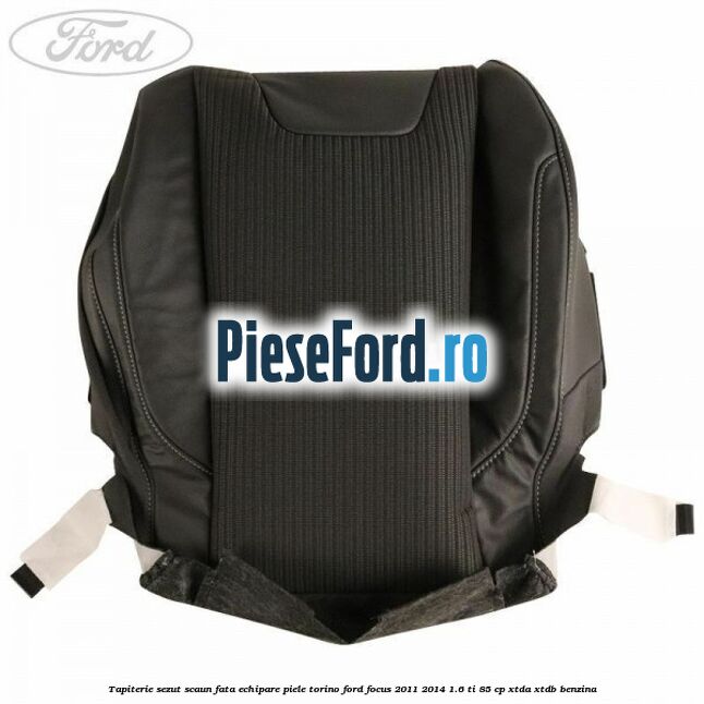 Tapiterie sezut scaun fata echipare piele torino Ford Focus 2011-2014 1.6 Ti 85 cp XTDA, XTDB benzina