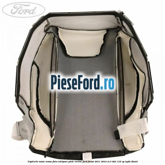 Tapiterie sezut scaun fata echipare piele torino Ford Focus 2011-2014 2.0 TDCi 115 cp TYDA diesel