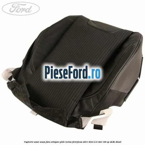 Tapiterie sezut scaun fata echipare piele torino Ford Focus 2011-2014 2.0 TDCi 136 cp UKDB diesel