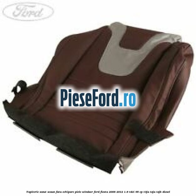 Tapiterie sezut scaun fata echipare piele windsor Ford Fiesta 2008-2012 1.6 TDCi 95 cp T3JA, TZJA, TZJB diesel