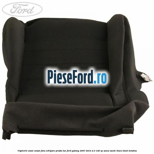 Tapiterie sezut scaun fata echipare prada lux Ford Galaxy 2007-2014 2.0 145 cp Tapiterie sezut scaun fata echipare prada lux Ford Galaxy 2007-2014 2.0 145 cp AOWA, AOWB, TBWA, TBWB benzina