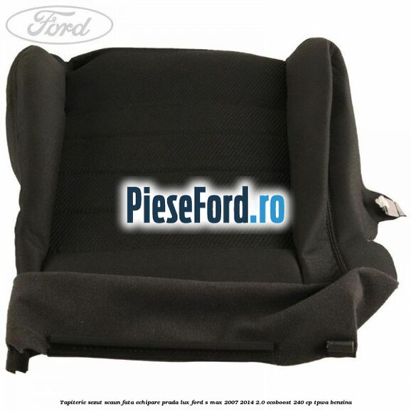 Tapiterie sezut scaun fata echipare prada lux Ford S-Max 2007-2014 2.0 EcoBoost 240 cp TPWA benzina