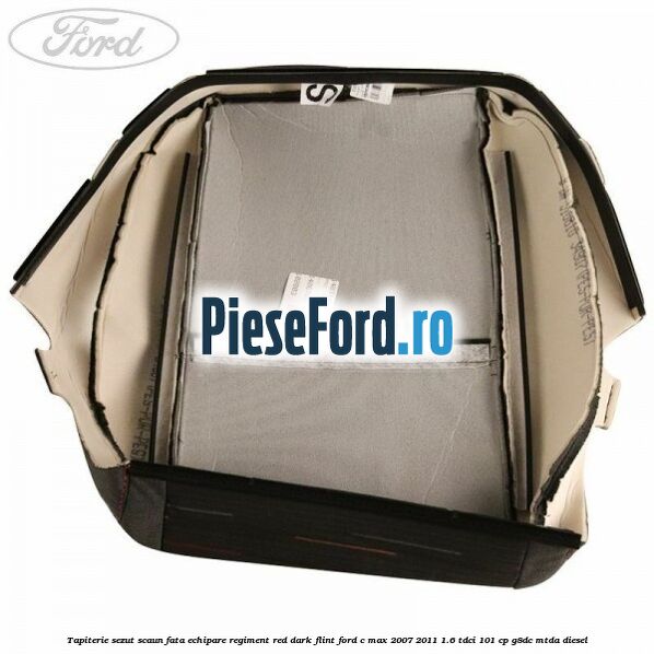Tapiterie sezut scaun fata echipare regiment red dark flint Ford C-Max 2007-2011 1.6 TDCi 101 cp G8DC, MTDA diesel