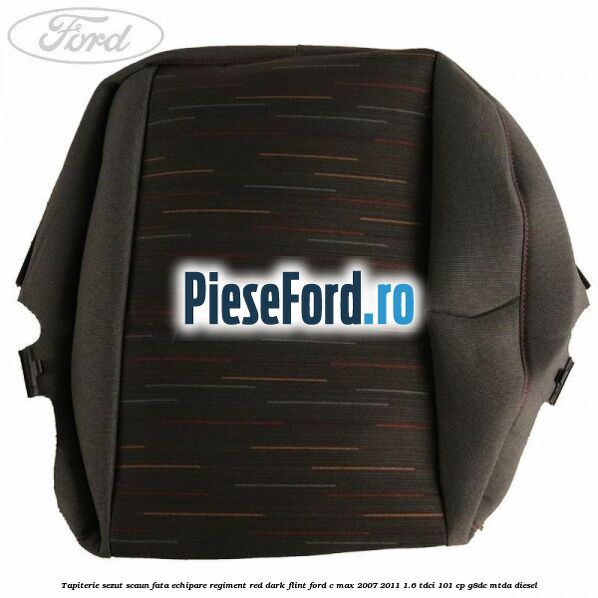 Tapiterie sezut scaun fata echipare regiment red dark flint Ford C-Max 2007-2011 1.6 TDCi 101 cp G8DC, MTDA diesel