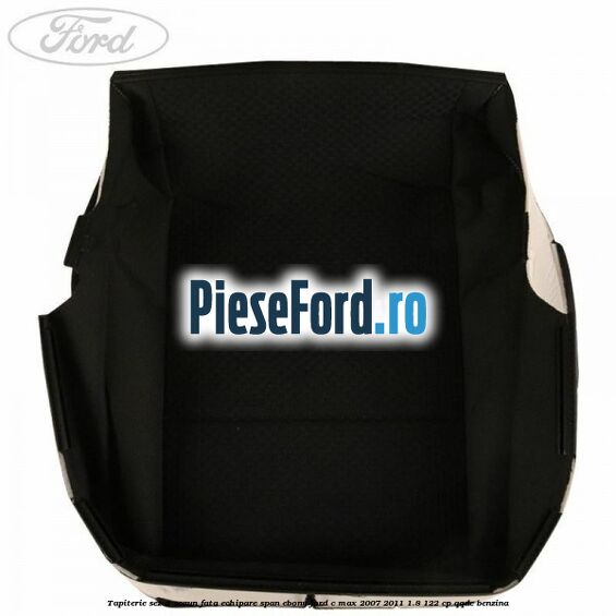 Tapiterie sezut scaun fata echipare span ebony Ford C-Max 2007-2011 1.8 122 cp QQDC benzina