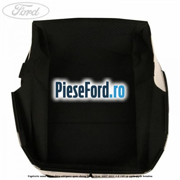Tapiterie sezut scaun fata echipare span ebony Ford C-Max 2007-2011 1.8 125 cp QQDA, QQDB benzina