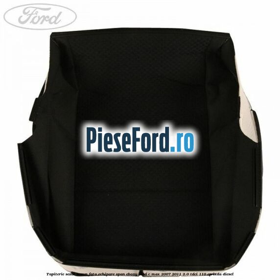 Tapiterie sezut scaun fata echipare span ebony Ford C-Max 2007-2011 2.0 TDCi 110 cp IXDA diesel