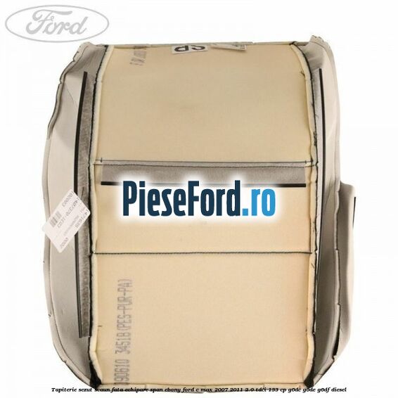 Tapiterie sezut scaun fata echipare span ebony Ford C-Max 2007-2011 2.0 TDCi 133 cp Tapiterie sezut scaun fata echipare span ebony Ford C-Max 2007-2011 2.0 TDCi 133 cp G6DC, G6DE, G6DF diesel