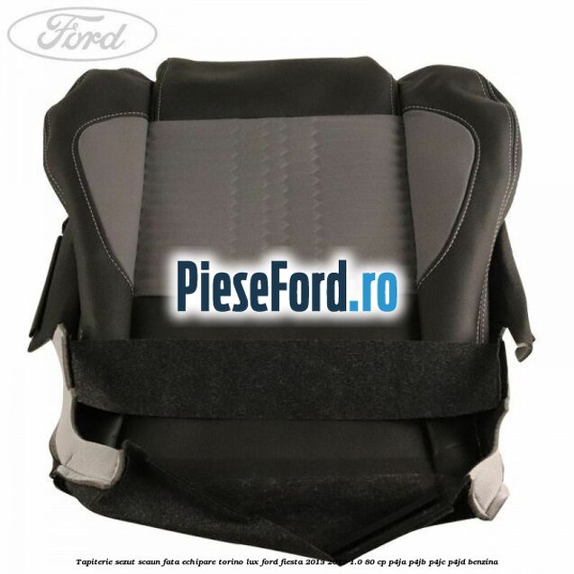 Tapiterie sezut scaun fata echipare torino lux Ford Fiesta 2013-2017 1.0 80 cp P4JA, P4JB, P4JC, P4JD benzina