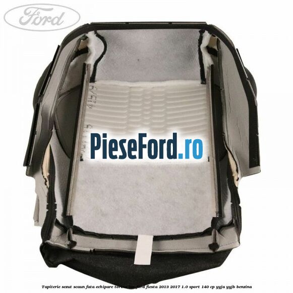 Tapiterie sezut scaun fata echipare torino lux Ford Fiesta 2013-2017 1.0 Sport 140 cp YYJA, YYJB benzina