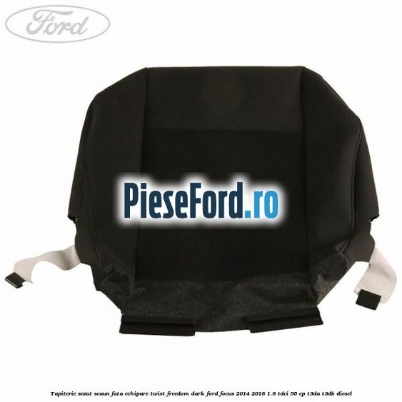 Tapiterie sezut scaun fata echipare twist freedom dark Ford Focus 2014-2018 1.6 TDCi 95 cp Tapiterie sezut scaun fata echipare twist freedom dark Ford Focus 2014-2018 1.6 TDCi 95 cp T3DA, T3DB diesel