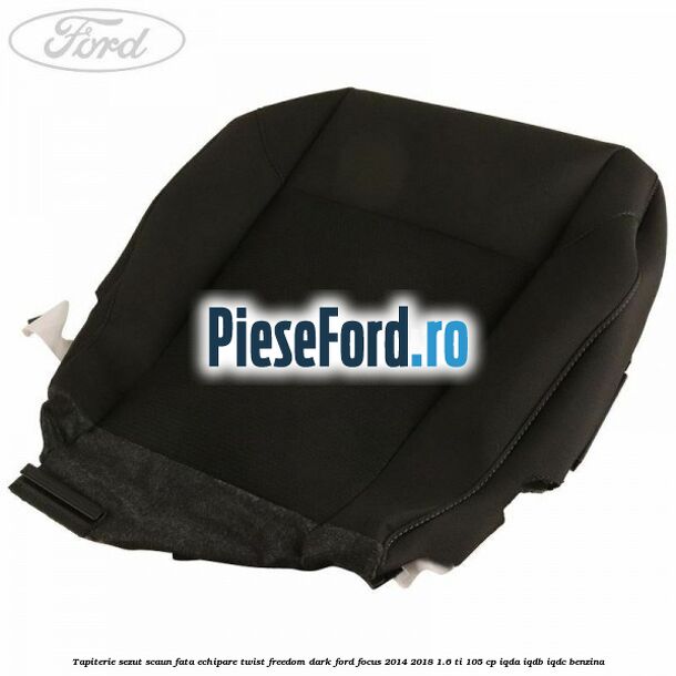 Tapiterie sezut scaun fata echipare twist freedom dark Ford Focus 2014-2018 1.6 Ti 105 cp IQDA, IQDB, IQDC benzina