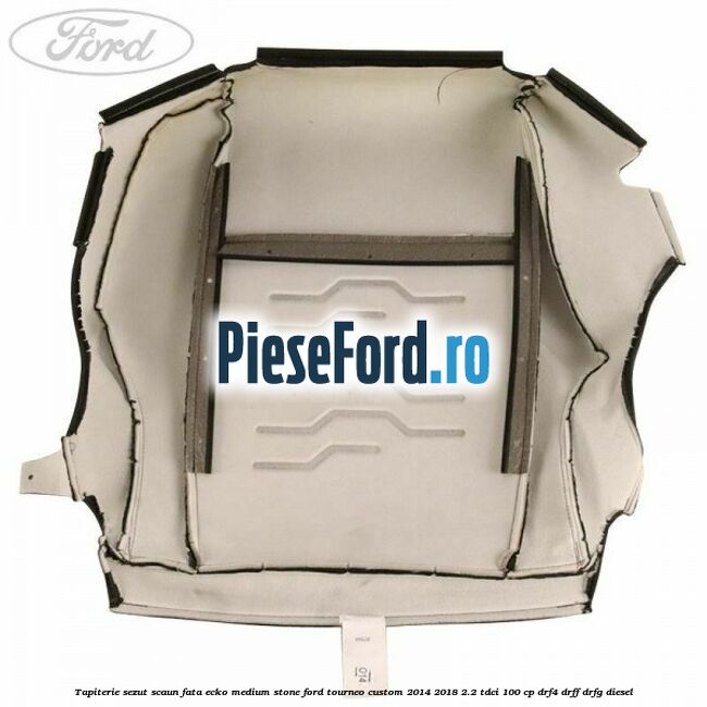 Tapiterie sezut scaun fata ecko medium stone Ford Tourneo Custom 2014-2018 2.2 TDCi 100 cp DRF4, DRFF, DRFG diesel