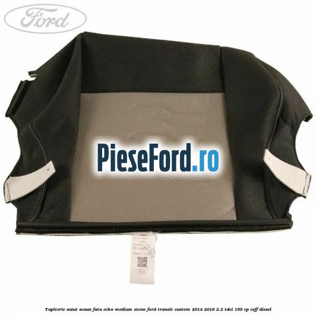 Tapiterie sezut scaun fata ecko medium stone Ford Transit Custom 2014-2018 2.2 TDCi 155 cp Tapiterie sezut scaun fata ecko medium stone Ford Transit Custom 2014-2018 2.2 TDCi 155 cp CVFF diesel