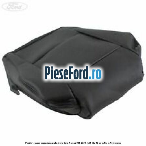 Tapiterie sezut scaun fata piele ebony Ford Fiesta 2005-2008 1.25 16V 70 cp M7JA, M7JB benzina