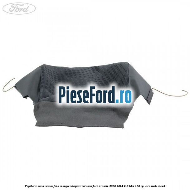 Tapiterie sezut scaun fata stanga echipare Caravan Ford Transit 2006-2014 2.2 TDCi 136 cp USRA, USRB diesel