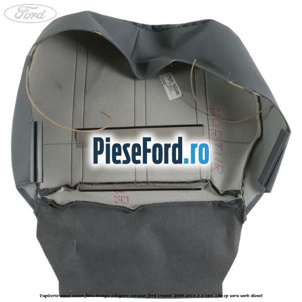 Tapiterie sezut scaun fata stanga echipare Caravan Ford Transit 2006-2014 2.2 TDCi 136 cp USRA, USRB diesel