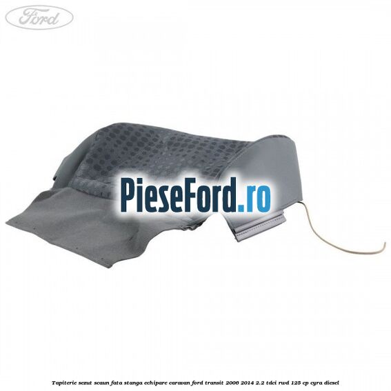 Tapiterie sezut scaun fata stanga echipare Caravan Ford Transit 2006-2014 2.2 TDCi RWD 125 cp CYRA diesel