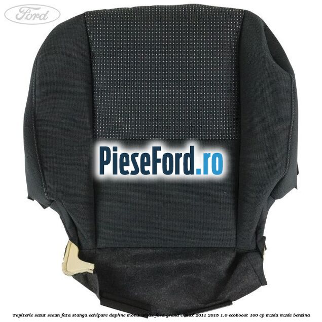 Tapiterie sezut scaun fata stanga echipare daphne mondusmax Ford Grand C-Max 2011-2015 1.0 EcoBoost 100 cp M2DA, M2DC benzina