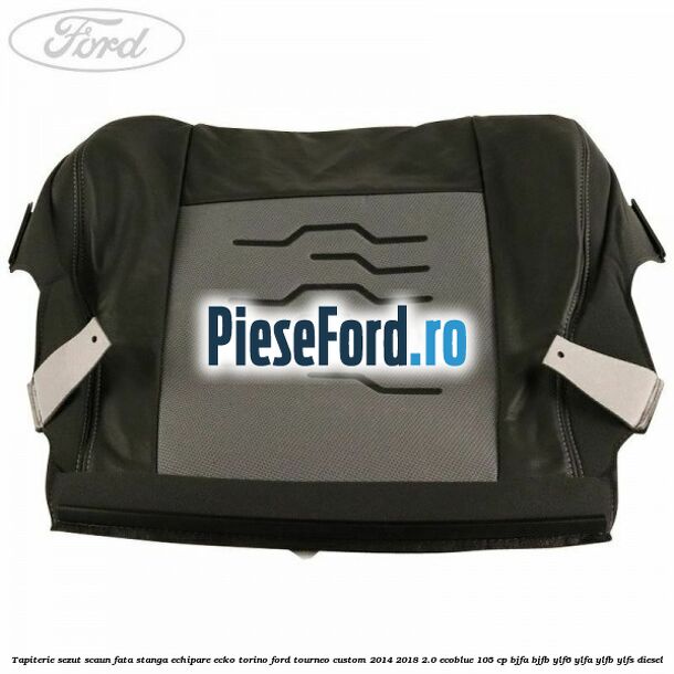 Tapiterie sezut scaun fata stanga echipare ecko torino Ford Tourneo Custom 2014-2018 2.0 EcoBlue 105 cp BJFA, BJFB, YLF6, YLFA, YLFB, YLFS diesel