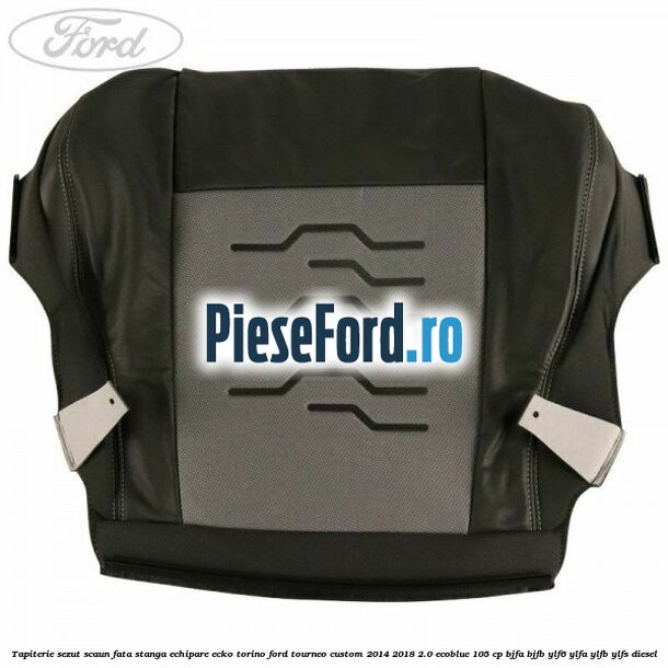Tapiterie sezut scaun fata stanga echipare ecko torino Ford Tourneo Custom 2014-2018 2.0 EcoBlue 105 cp BJFA, BJFB, YLF6, YLFA, YLFB, YLFS diesel