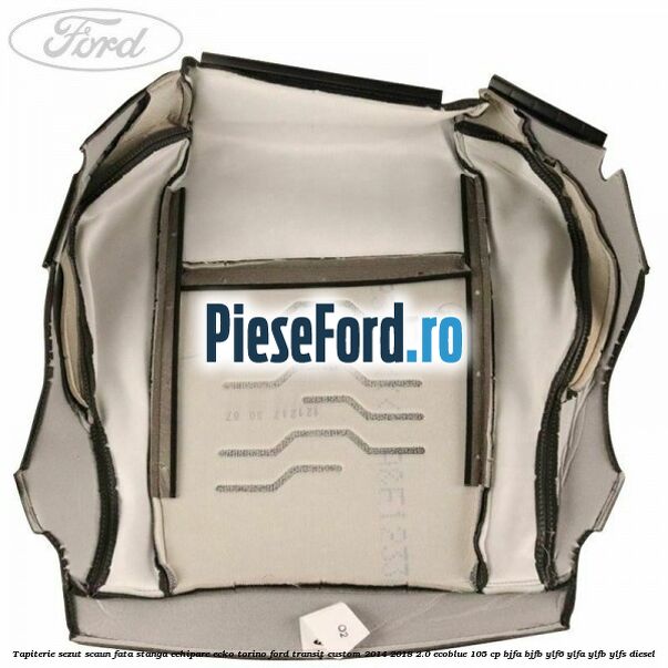 Tapiterie sezut scaun fata stanga echipare ecko torino Ford Transit Custom 2014-2018 2.0 EcoBlue 105 cp BJFA, BJFB, YLF6, YLFA, YLFB, YLFS diesel