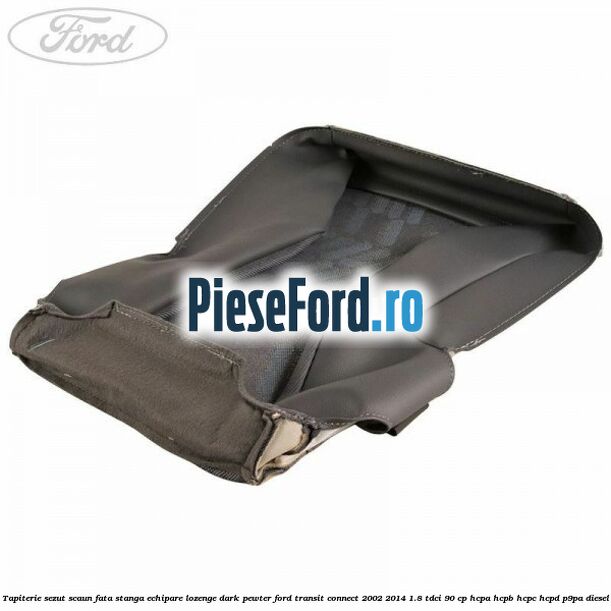 Tapiterie sezut scaun fata stanga echipare lozenge dark pewter Ford Transit Connect 2002-2014 1.8 TDCi 90 cp HCPA, HCPB, HCPC, HCPD, P9PA diesel
