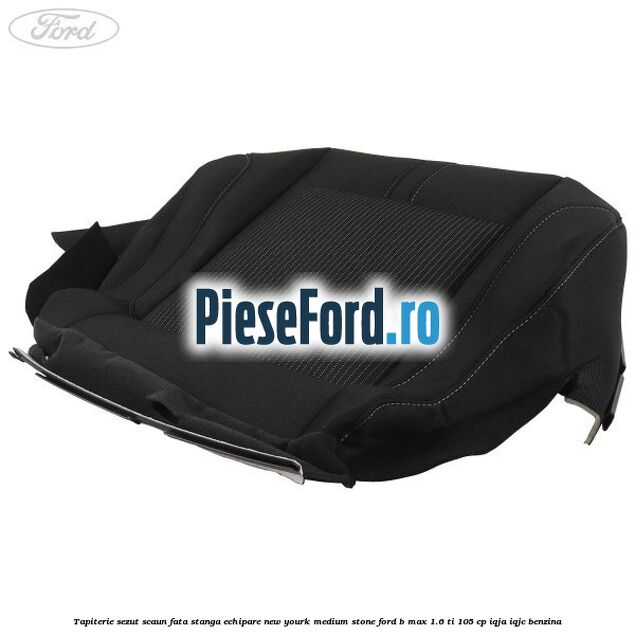 Tapiterie sezut scaun fata stanga echipare new yourk medium stone Ford B-Max 1.6 Ti 105 cp IQJA, IQJC benzina
