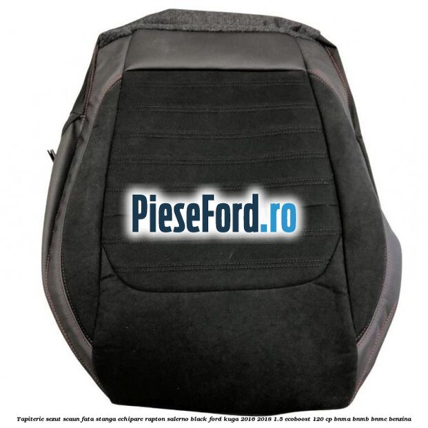 Tapiterie sezut scaun fata stanga echipare rapton salerno black Ford Kuga 2016-2018 1.5 EcoBoost 120 cp BNMA, BNMB, BNMC benzina