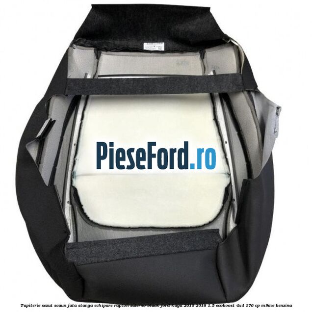 Tapiterie sezut scaun fata stanga echipare rapton salerno black Ford Kuga 2016-2018 1.5 EcoBoost 4x4 176 cp M9ME benzina