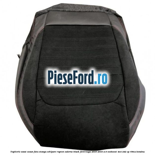 Tapiterie sezut scaun fata stanga echipare rapton salerno black Ford Kuga 2016-2018 2.0 EcoBoost 4x4 242 cp R9MA benzina