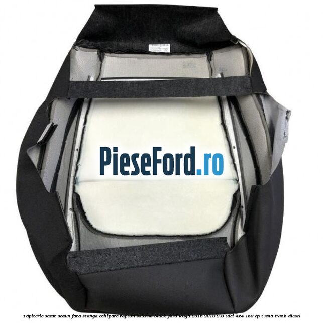 Tapiterie sezut scaun fata stanga echipare rapton salerno black Ford Kuga 2016-2018 2.0 TDCi 4x4 150 cp T7MA, T7MB diesel