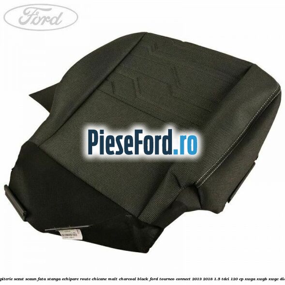 Tapiterie sezut scaun fata stanga echipare route chicane malt charcoal black Ford Tourneo Connect 2013-2018 1.5 TDCi 120 cp XWGA, XWGB, XWGC diesel