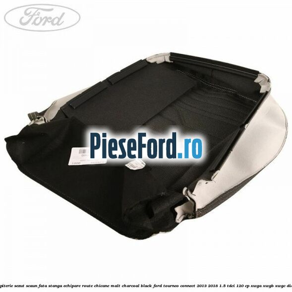 Tapiterie sezut scaun fata stanga echipare route chicane malt charcoal black Ford Tourneo Connect 2013-2018 1.5 TDCi 120 cp XWGA, XWGB, XWGC diesel