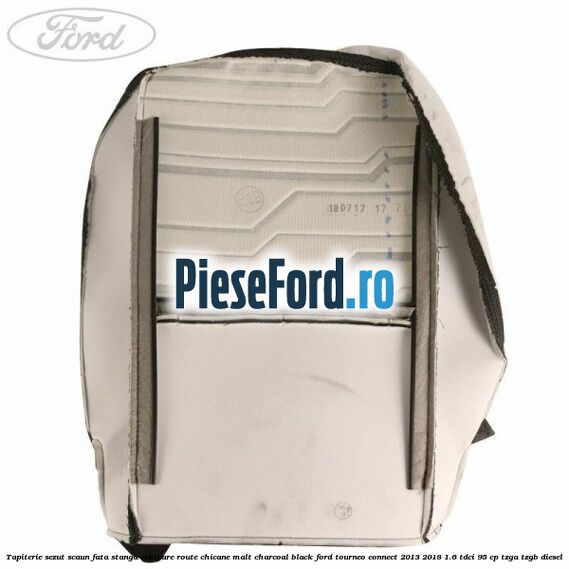 Tapiterie sezut scaun fata stanga echipare route chicane malt charcoal black Ford Tourneo Connect 2013-2018 1.6 TDCi 95 cp Tapiterie sezut scaun fata stanga echipare route chicane malt charcoal black Ford Tourneo Connect 2013-2018 1.6 TDCi 95 cp TZGA, TZGB diesel