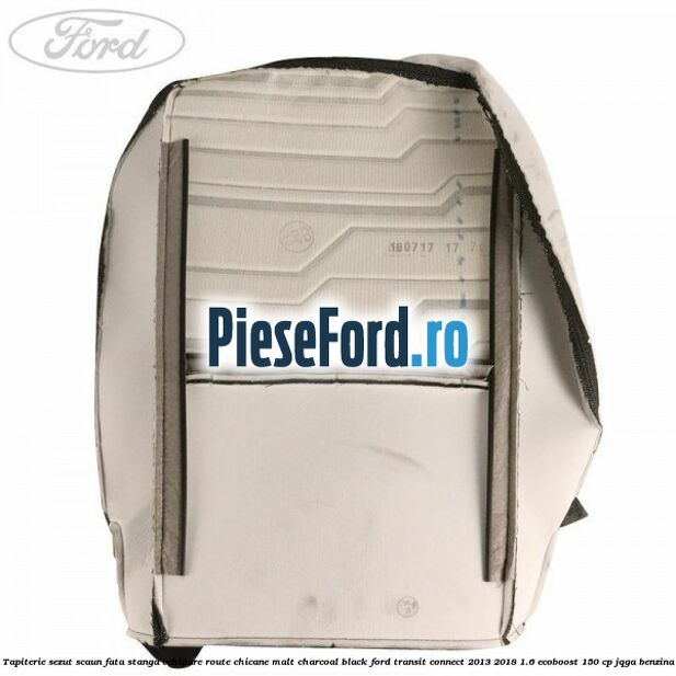 Tapiterie sezut scaun fata stanga echipare route chicane malt charcoal black Ford Transit Connect 2013-2018 1.6 EcoBoost 150 cp JQGA benzina
