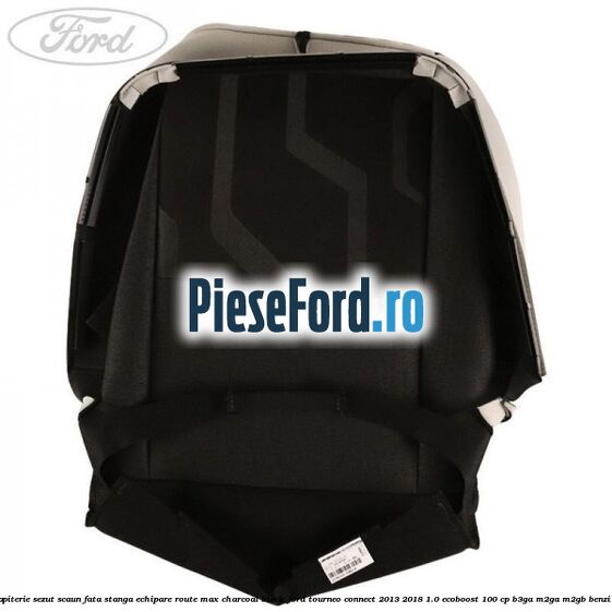 Tapiterie sezut scaun fata stanga echipare route max charcoal black Ford Tourneo Connect 2013-2018 1.0 EcoBoost 100 cp Tapiterie sezut scaun fata stanga echipare route max charcoal black Ford Tourneo Connect 2013-2018 1.0 EcoBoost 100 cp B3GA, M2GA, M2GB benzina