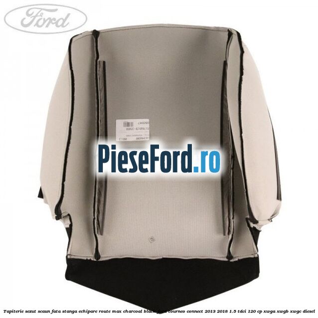Tapiterie sezut scaun fata stanga echipare route max charcoal black Ford Tourneo Connect 2013-2018 1.5 TDCi 120 cp XWGA, XWGB, XWGC diesel