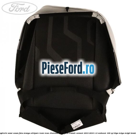 Tapiterie sezut scaun fata stanga echipare route max charcoal black Ford Transit Connect 2013-2018 1.0 EcoBoost 100 cp B3GA, M2GA, M2GB benzina