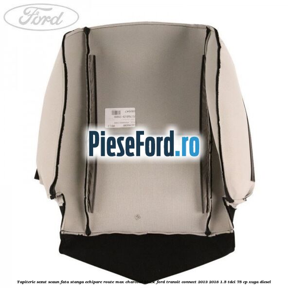 Tapiterie sezut scaun fata stanga echipare route max charcoal black Ford Transit Connect 2013-2018 1.5 TDCi 75 cp XUGA diesel
