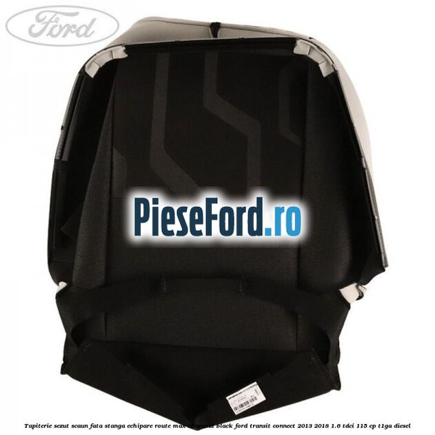 Tapiterie sezut scaun fata stanga echipare route max charcoal black Ford Transit Connect 2013-2018 1.6 TDCi 115 cp T1GA diesel